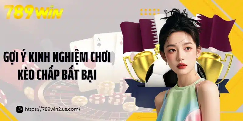 Gợi ý kinh nghiệm chơi kèo chấp bất bại