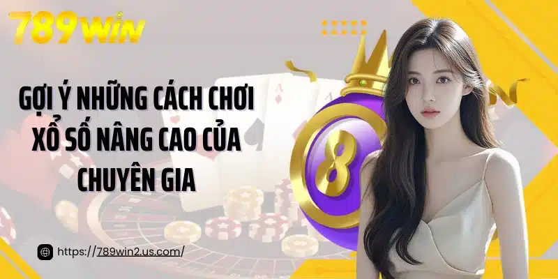 Gợi ý những cách chơi xổ số nâng cao của chuyên gia