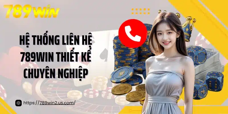Hệ thống liên hệ 789win thiết kế chuyên nghiệp