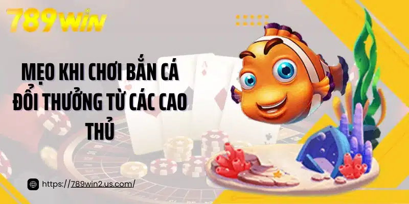 Mẹo khi chơi bắn cá đổi thưởng từ các cao thủ