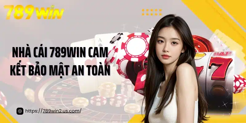 Nhà cái 789WIN cam kết bảo mật an toàn