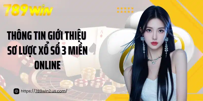Thông tin giới thiệu sơ lược xổ số 3 miền online